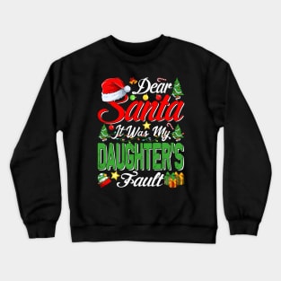 Dear Santa It Was My Daughters Fault Christmas Funny Chirtmas Gift Crewneck Sweatshirt